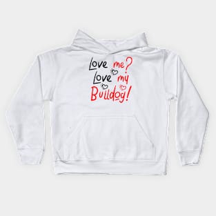 Love me Love my Bulldog! Especially for Bulldog owners! Kids Hoodie